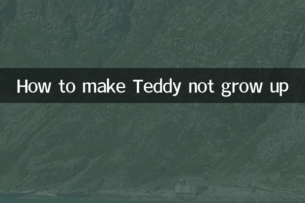 How to make Teddy not grow up