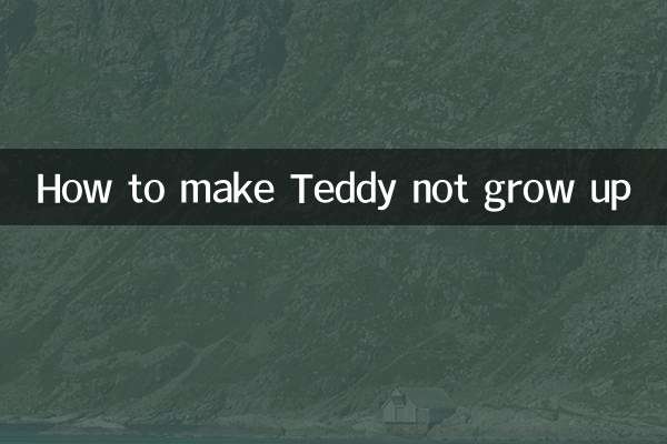 How to make Teddy not grow up