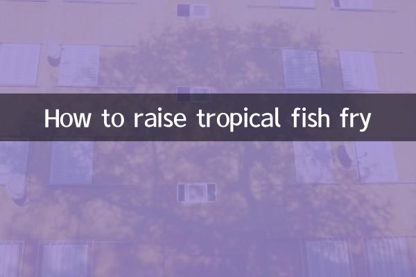 How to raise tropical fish fry