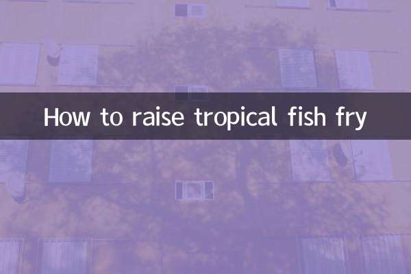How to raise tropical fish fry