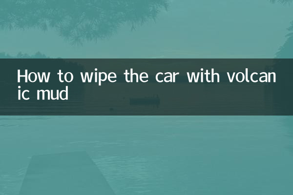 Comment essuyer la voiture avec de la boue volcanique