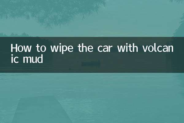 Comment essuyer la voiture avec de la boue volcanique