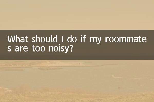 Que dois-je faire si mes colocataires sont trop bruyants ?