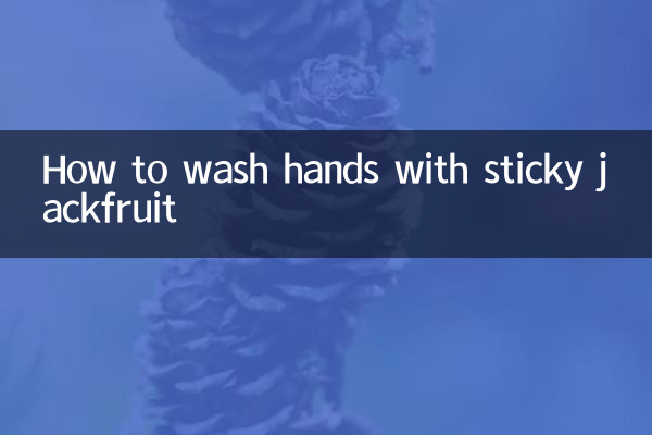 How to wash hands with sticky jackfruit