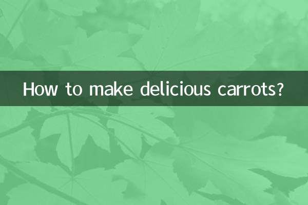 How to make delicious carrots?