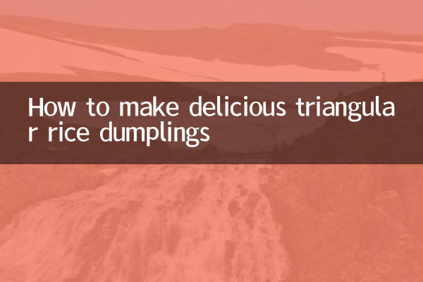 How to make delicious triangular rice dumplings