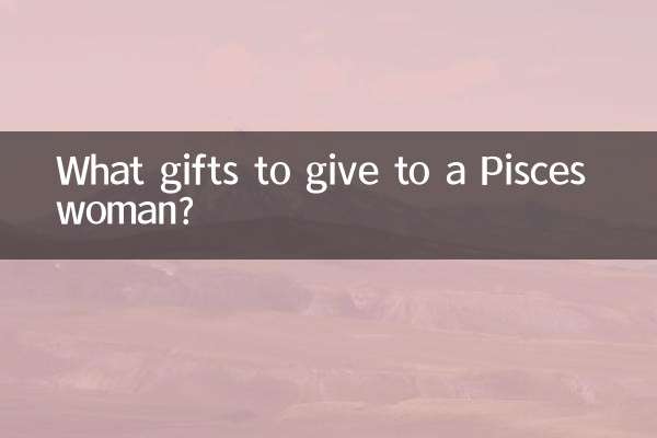 What gifts to give to a Pisces woman?