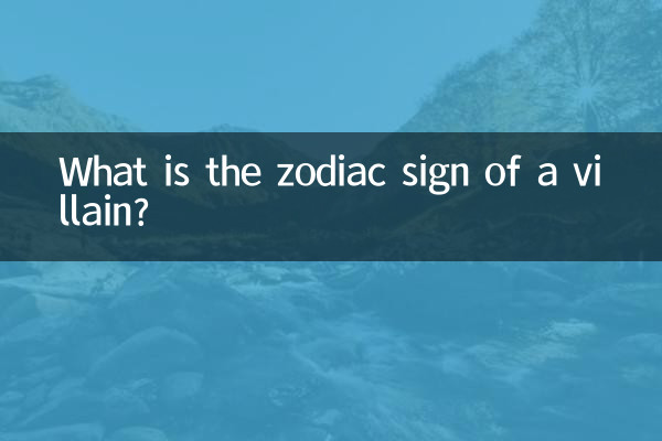 What is the zodiac sign of a villain?