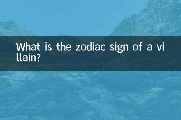 What is the zodiac sign of a villain?