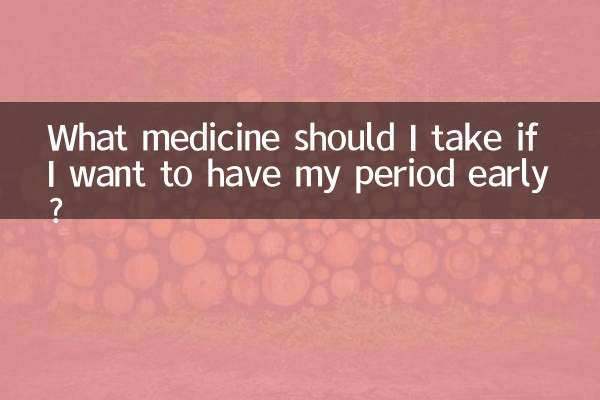 What medicine should I take if I want to have my period early?