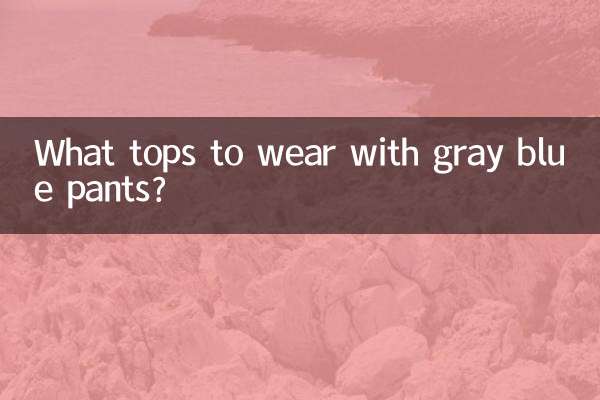 What tops to wear with gray blue pants?