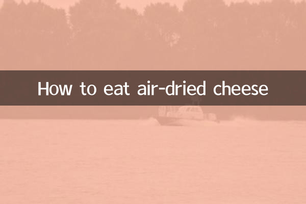 How to eat air-dried cheese