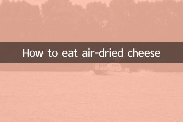 How to eat air-dried cheese