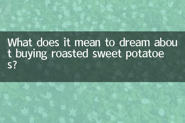 Was bedeutet es, davon zu träumen, geröstete Süßkartoffeln zu kaufen?