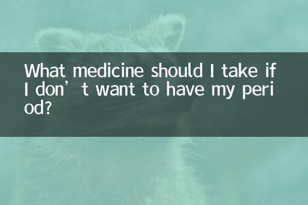 What medicine should I take if I don’t want to have my period?