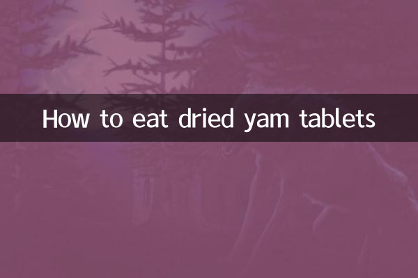 How to eat dried yam tablets