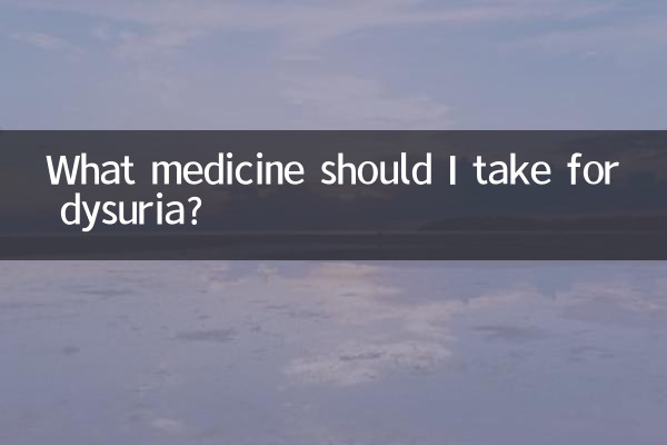 Quel médicament dois-je prendre contre la dysurie ?