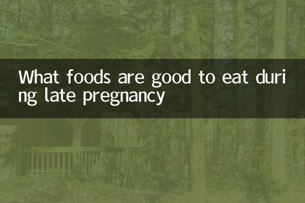 What foods are good to eat during late pregnancy