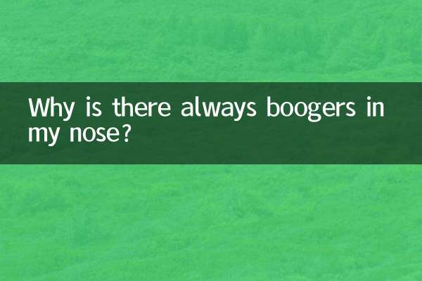 Why is there always boogers in my nose?