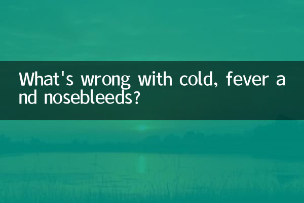 What's wrong with cold, fever and nosebleeds?
