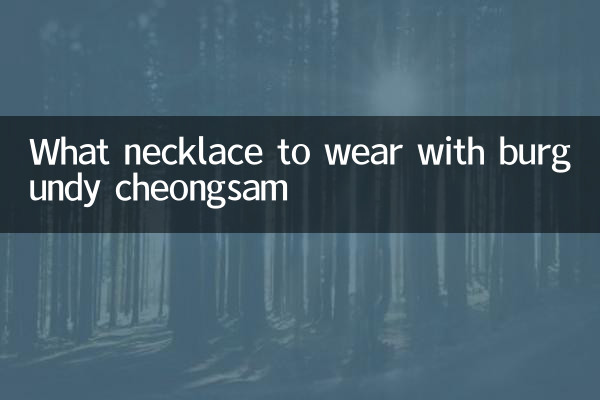 Quel collier porter avec un cheongsam bordeaux