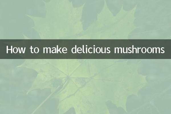 How to make delicious mushrooms