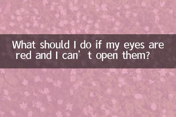 What should I do if my eyes are red and I can’t open them?