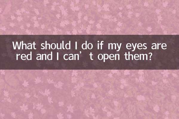 What should I do if my eyes are red and I can’t open them?