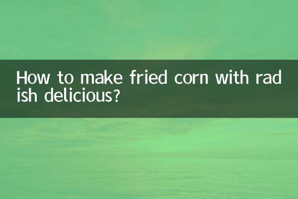 چگونه ذرت سرخ شده با تربچه را خوشمزه کنیم؟