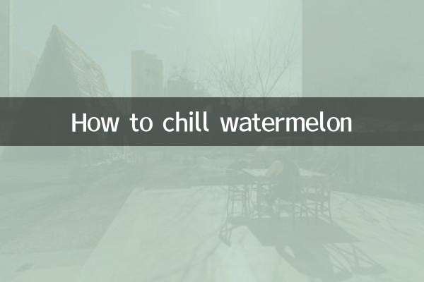 How to chill watermelon