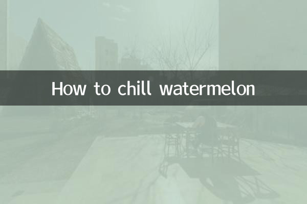 How to chill watermelon