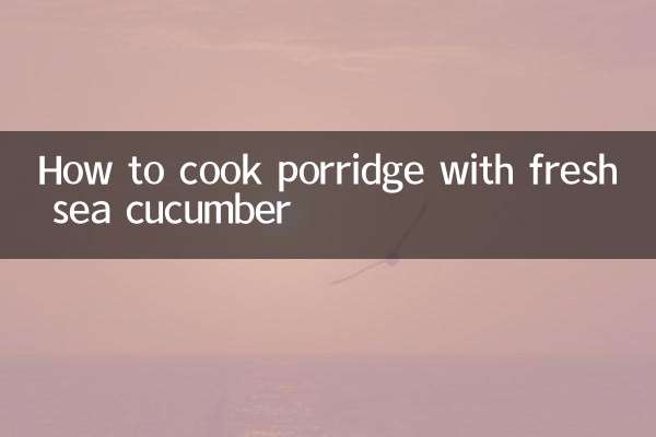 How to cook porridge with fresh sea cucumber