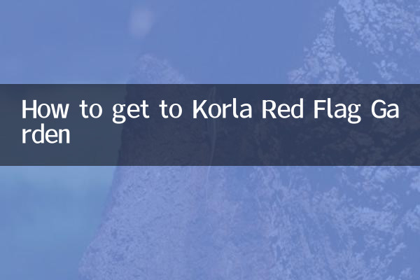 How to get to Korla Red Flag Garden