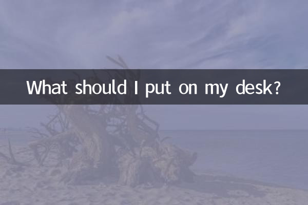 Que dois-je mettre sur mon bureau ?