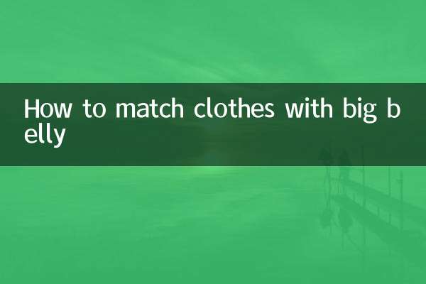 How to match clothes with big belly