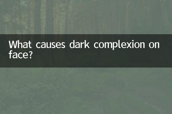 Quelles sont les causes du teint foncé du visage ?