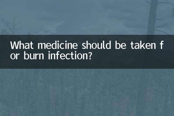 What medicine should be taken for burn infection?