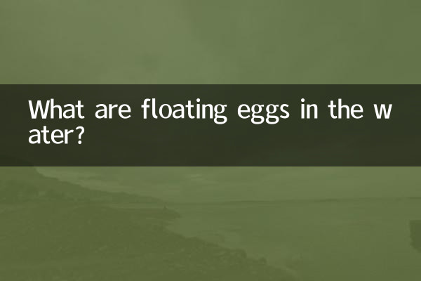 Cosa sono le uova galleggianti nell'acqua?