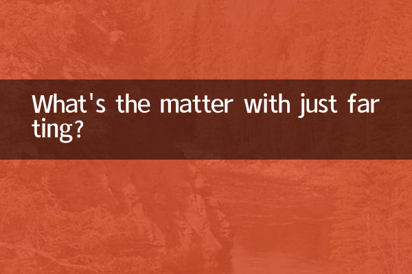 What's the matter with just farting?