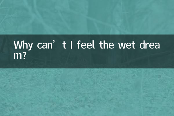 Perché non riesco a sentire il sogno bagnato?