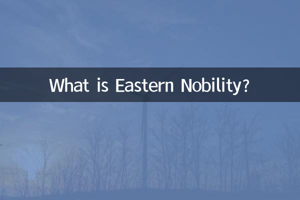What is Eastern Nobility?