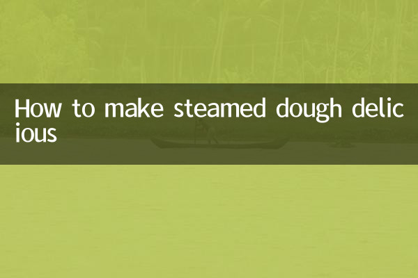 How to make steamed dough delicious