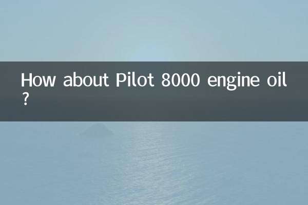 Qu'en est-il de l'huile moteur Pilot 8000 ?