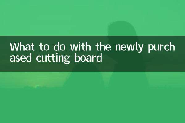 O que fazer com a tábua de corte recém-adquirida