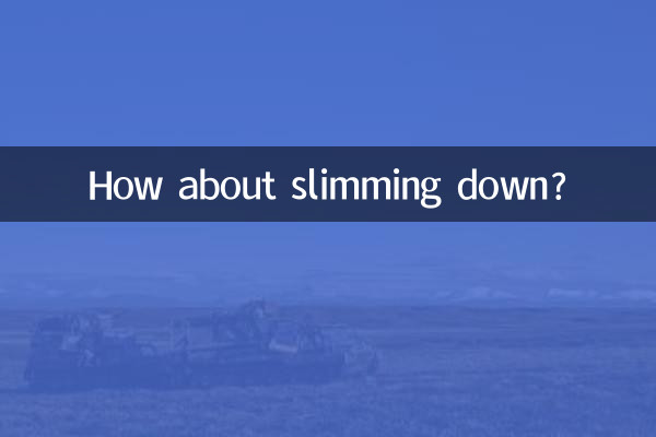 How about slimming down?