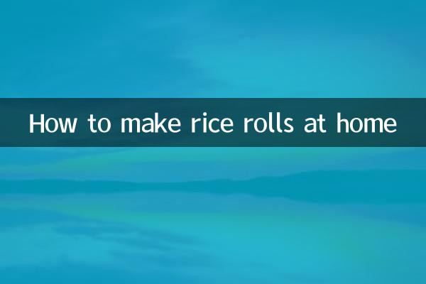How to make rice rolls at home