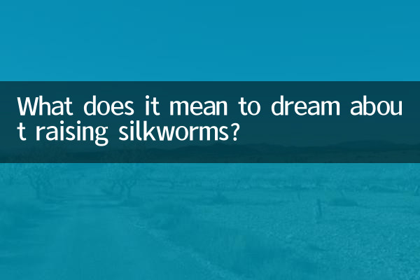 What does it mean to dream about raising silkworms?