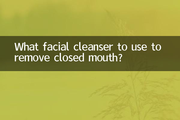 Quel nettoyant visage utiliser pour enlever la bouche fermée ?