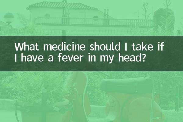 Welche Medikamente sollte ich einnehmen, wenn ich Fieber im Kopf habe?