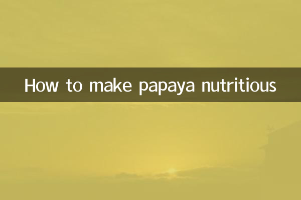 How to make papaya nutritious